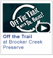 Off The Trail - Brooker Creek Preserve - Visit the wild side of the Brooker Creek Preserve when you go Off the Trail with Dr. Bruce. Time: 30 min.